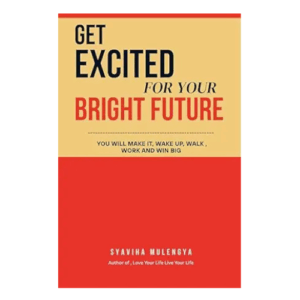 GET EXCITED FOR YOUR BRIGHT FUTURE: YOU WILL GET IT WAKE UP, WALK, WORK, AND WIN BIG